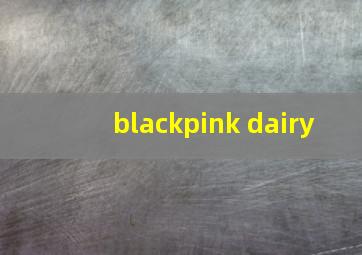 blackpink dairy